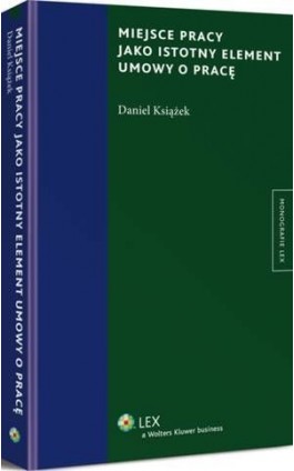 Miejsce pracy jako istotny element umowy o pracę - Daniel Książek - Ebook - 978-83-264-6563-5