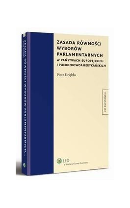 Zasada równości wyborów parlamentarnych w państwach europejskich i południowoamerykańskich - Piotr Uziębło - Ebook - 978-83-264-5352-6