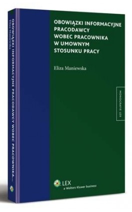Obowiązki informacyjne pracodawcy wobec pracownika w umownym stosunku pracy - Eliza Maniewska - Ebook - 978-83-264-6076-0