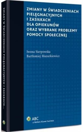 Zmiany w świadczeniach pielęgnacyjnych i zasiłkach dla opiekunów oraz wybrane problemy pomocy społecznej - Iwona Sierpowska - Ebook - 978-83-264-3374-0