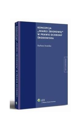 Koncepcja ""skargi zbiorowej"" w prawie ochrony środowiska - Barbara Iwańska - Ebook - 978-83-264-5407-3