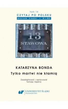 Czytaj po polsku. T. 14: Katarzyna Bonda: „Tylko martwi nie kłamią”. Materiały pomocnicze do nauki języka polskiego jako obcego. - Ebook - 978-83-226-4228-3