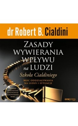 Zasady wywierania wpływu na ludzi. Szkoła Cialdiniego - Robert B. Cialdini - Audiobook - 978-83-8322-682-8