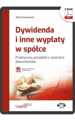 Dywidenda i inne wypłaty w spółce. Praktyczny poradnik z wzorami dokumentów (e-book z suplementem elektronicznym) - Michał Koralewski - Ebook - 978-83-7804-916-6