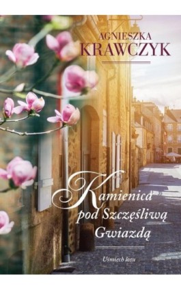 Uśmiech losu Tom 1 Kamienica pod Szczęśliwą Gwiazdą - Agnieszka Krawczyk - Ebook - 978-83-8075-471-3