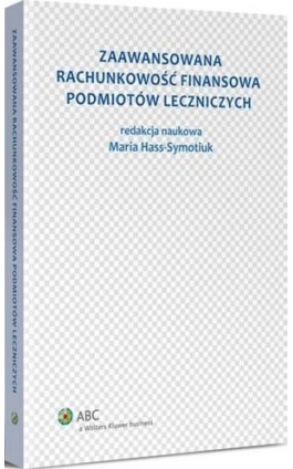 Zaawansowana rachunkowość finansowa podmiotów leczniczych - Maria Hass-Symotiuk - Ebook - 978-83-264-7524-5