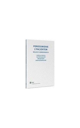 Porozumienie z pacjentem. Relacje i komunikacja - Andrzej Markowski - Ebook - 978-83-264-7512-2
