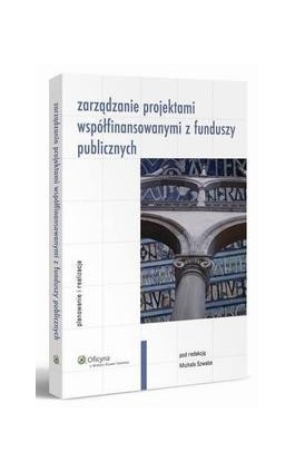 Zarządzanie projektami współfinansowanymi z funduszy publicznych. Planowanie i realizacja - Michał Szwabe - Ebook - 978-83-264-2842-5