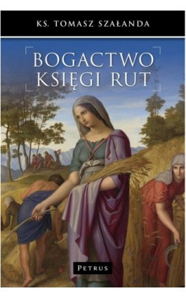 Bogactwo Księgi Rut - Tomasz Szałanda - Ebook - 978-83-7720-276-0