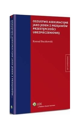 Oszustwo asekuracyjne jako jeden z przejawów przestępczości ubezpieczeniowej - Konrad Buczkowski - Ebook - 978-83-264-9460-4