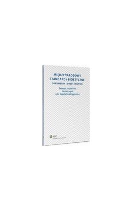Międzynarodowe standardy bioetyczne. Dokumenty i orzecznictwo - Julia Kapelańska-Pręgowska - Ebook - 978-83-264-7364-7