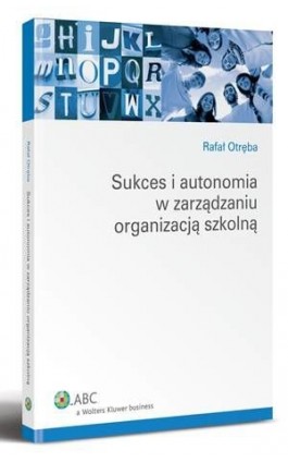 Sukces i autonomia w zarządzaniu organizacją szkolną - Rafał Otręba - Ebook - 978-83-264-4690-0