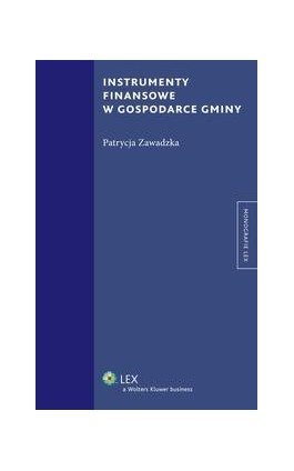 Instrumenty finansowe w gospodarce gminy - Patrycja Zawadzka - Ebook - 978-83-264-9038-5
