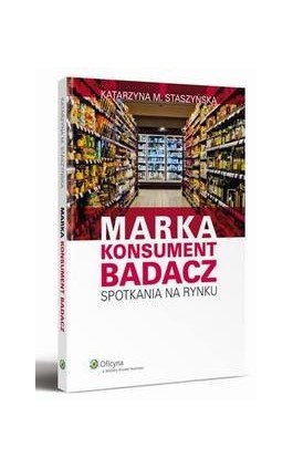 Marka, Konsument, Badacz. Spotkania na rynku - Katarzyna M. Staszyńska - Ebook - 978-83-264-5497-4
