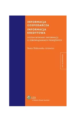 Informacja gospodarcza. Informacja kredytowa. System wymiany informacji o zobowiązaniach pieniężnych - Beata Bińkowska-Artowicz - Ebook - 978-83-264-7840-6