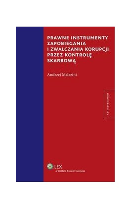 Prawne instrumenty zapobiegania i zwalczania korupcji przez kontrolę skarbową - Andrzej Melezini - Ebook - 978-83-264-5291-8
