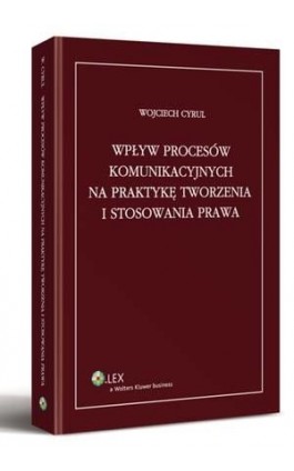 Wpływ procesów komunikacyjnych na praktykę tworzenia i stosowania prawa - Wojciech Cyrul - Ebook - 978-83-264-5251-2
