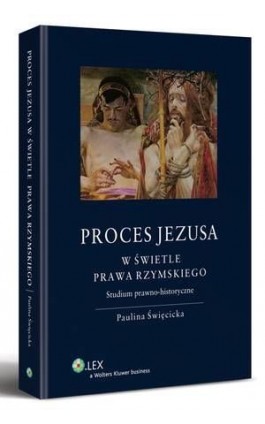 Proces Jezusa w świetle prawa rzymskiego. Studium prawno-historyczne - Paulina Święcicka - Ebook - 978-83-264-5099-0