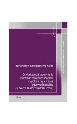 Oświadczenia i zapewnienia w umowie sprzedaży udziałów w spółce z ograniczoną odpowiedzialnością (w świetle zasady swobody umów) - Beata Gessel-Kalinowska-vel-Kalisz - Ebook - 978-83-264-5330-4