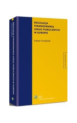 Regulacja finansowania usług publicznych w Europie - Łukasz Grzejdziak - Ebook - 978-83-264-9474-1