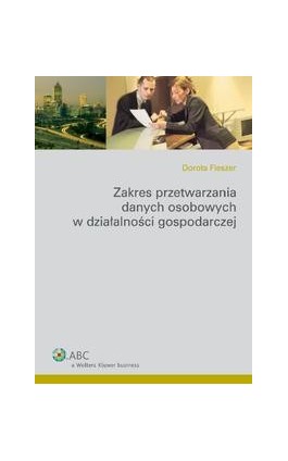 Zakres przetwarzania danych osobowych w działalności gospodarczej - Dorota Fleszer - Ebook - 978-83-264-5392-2