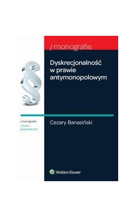 Dyskrecjonalność w prawie antymonopolowym - Cezary Banasiński - Ebook - 978-83-264-8046-1