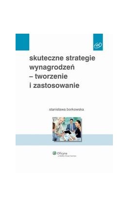 Skuteczne strategie wynagrodzeń - tworzenie i zastosowanie - Stanisława Borkowska - Ebook - 978-83-264-5009-9