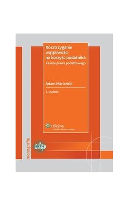 Rozstrzyganie wątpliwości na korzyść podatnika. Zasada prawa podatkowego - Adam Mariański - Ebook - 978-83-264-0896-0