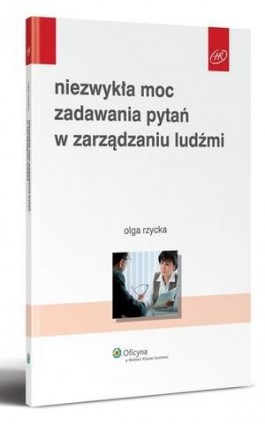 Niezwykła moc zadawania pytań w zarządzaniu ludźmi - Olga Rzycka - Ebook - 978-83-264-0852-6
