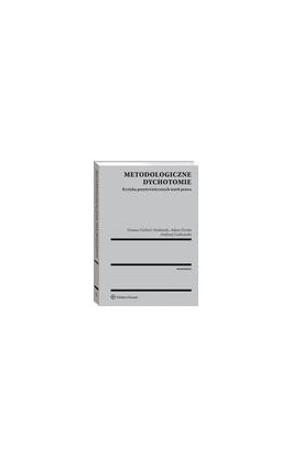Metodologiczne dychotomie. Krytyka pozytywistycznych teorii prawa - Tomasz Gizbert-Studnicki - Ebook - 978-83-8092-763-6