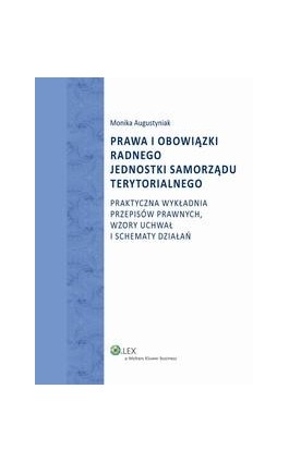 Prawa i obowiązki radnego jednostki samorządu terytorialnego - Monika Augustyniak - Ebook - 978-83-264-7850-5