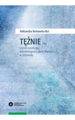 Tężnie jako czynnik kształtujący mikrobiologiczną jakość powietrza w uzdrowisku - Aleksandra Burkowska-But - Ebook - 978-83-231-3714-6