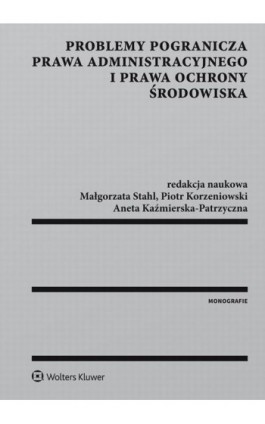 Problemy pogranicza prawa administracyjnego i prawa ochrony środowiska - Piotr Korzeniowski - Ebook - 978-83-8107-457-5