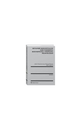Metafory konceptualne jako narzędzia rozumowania i poznania prawniczego - Sylwia Wojtczak - Ebook - 978-83-8107-462-9