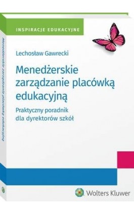 Menedżerskie zarządzanie placówką edukacyjną. Praktyczny poradnik dla dyrektorów szkół - Lechosław Kazimierz Gawrecki - Ebook - 978-83-8160-584-7