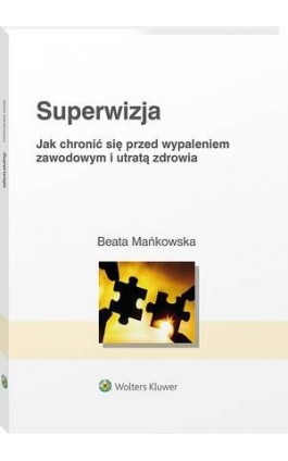 Superwizja. Jak chronić się przed wypaleniem zawodowym i utratą zdrowia - Beata Mańkowska - Ebook - 978-83-8187-724-4