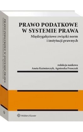 Prawo podatkowe w systemie prawa. Międzygałęziowe związki norm i instytucji prawnych - Adam Bartosiewicz - Ebook - 978-83-8187-457-1