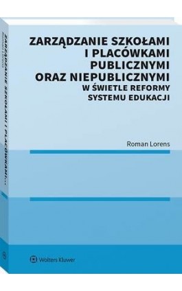 Zarządzanie szkołami i placówkami publicznymi oraz niepublicznymi w świetle reformy systemu edukacji - Roman Lorens - Ebook - 978-83-8160-864-0