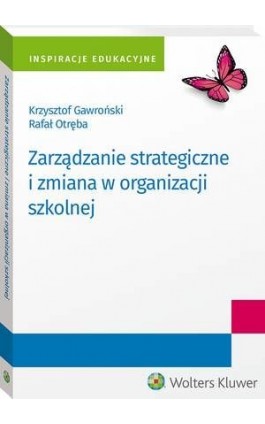 Zarządzanie strategiczne i zmiana w organizacji szkolnej - Krzysztof Gawroński - Ebook - 978-83-8223-219-6