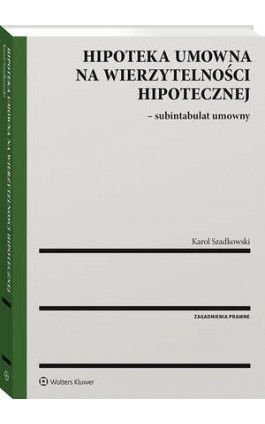 Hipoteka umowna na wierzytelności hipotecznej - subintabulat umowny - Karol Szadkowski - Ebook - 978-83-8223-179-3