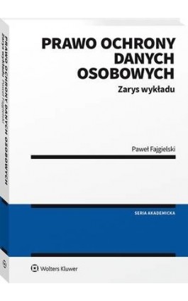 Prawo ochrony danych osobowych. Zarys wykładu - Paweł Fajgielski - Ebook - 978-83-8187-252-2