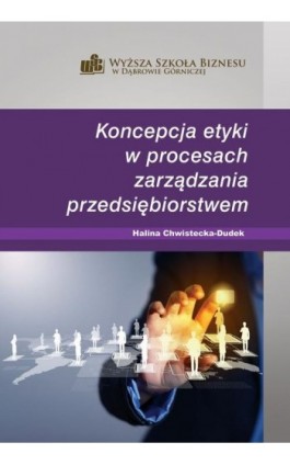 Koncepcja etyki w procesach zarządzania przedsiębiorstwem - Halina Chwistecka-Dudek - Ebook - 978-83-64927-26-3