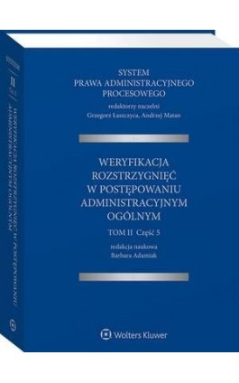 System Prawa Administracyjnego Procesowego. TOM II. Część 5. Weryfikacja rozstrzygnięć w postępowaniu administracyjnym ogólnym - Barbara Adamiak - Ebook - 978-83-8187-133-4