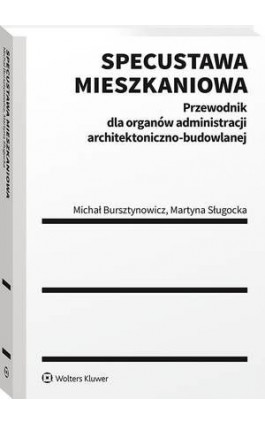 Specustawa mieszkaniowa. Przewodnik dla organów administracji architektoniczno-budowlanej - Michał Bursztynowicz - Ebook - 978-83-8187-302-4