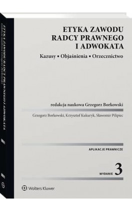 Etyka zawodu radcy prawnego i adwokata. Kazusy. Objaśnienia. Orzecznictwo - Grzegorz Borkowski - Ebook - 978-83-8187-717-6