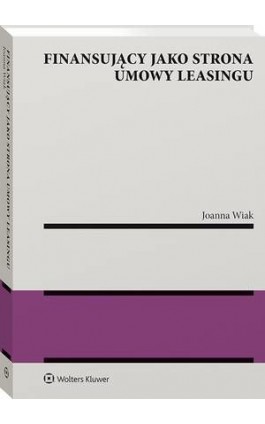 Finansujący jako strona umowy leasingu - Joanna Wiak - Ebook - 978-83-8187-195-2