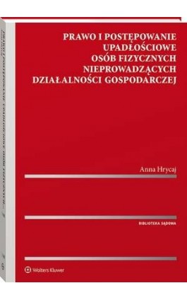 Prawo i postępowanie upadłościowe osób fizycznych nieprowadzących działalności gospodarczej - Anna Hrycaj - Ebook - 978-83-8223-182-3