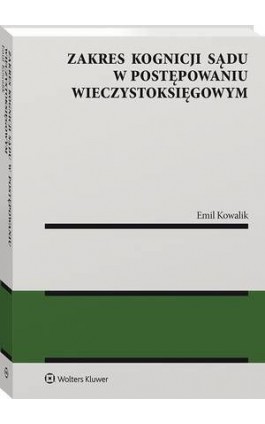 Zakres kognicji sądu w postępowaniu wieczystoksięgowym - Emil Kowalik - Ebook - 978-83-8223-144-1