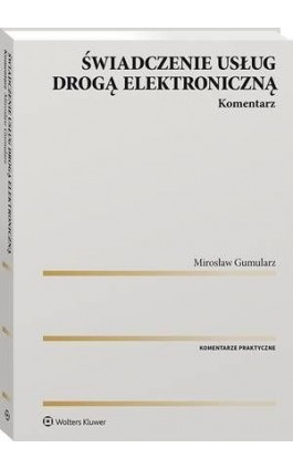 Świadczenie usług drogą elektroniczną. Komentarz - Mirosław Gumularz - Ebook - 978-83-8187-326-0