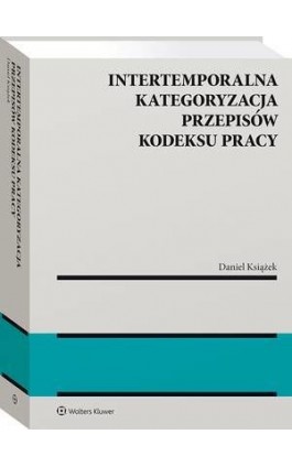 Intertemporalna kategoryzacja przepisów Kodeksu pracy - Daniel Książek - Ebook - 978-83-8223-138-0